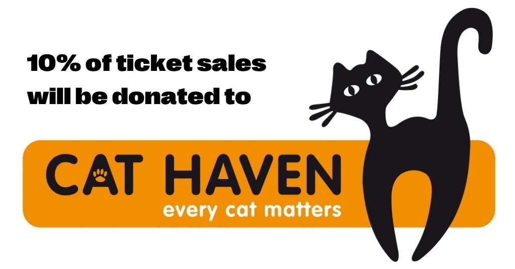 10% of ticket sales will be donated to Cat haven